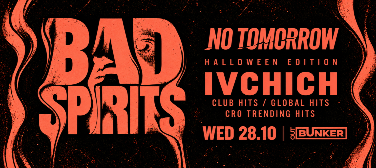 BAD SPIRITS | NO TOMORROW @ OUT BUNKER ILICA 16