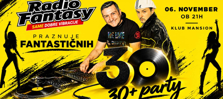 RADIO FANTASY PRAZNUJE FANTASTIČNIH 30 LET | 30+ PARTY | MANSION CELJE
